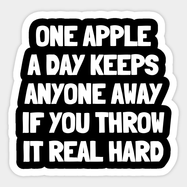 One apple a day keeps anyone away if you throw it real hard Sticker by White Words